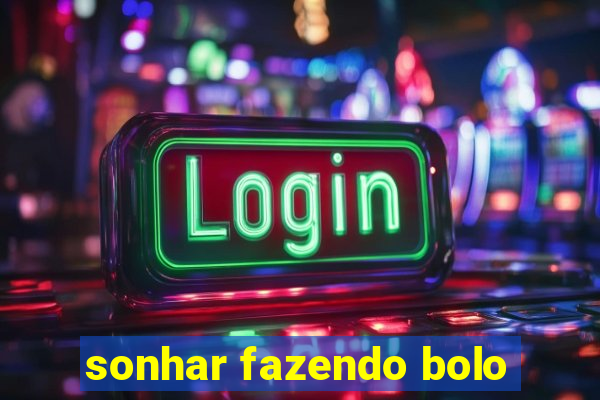 sonhar fazendo bolo